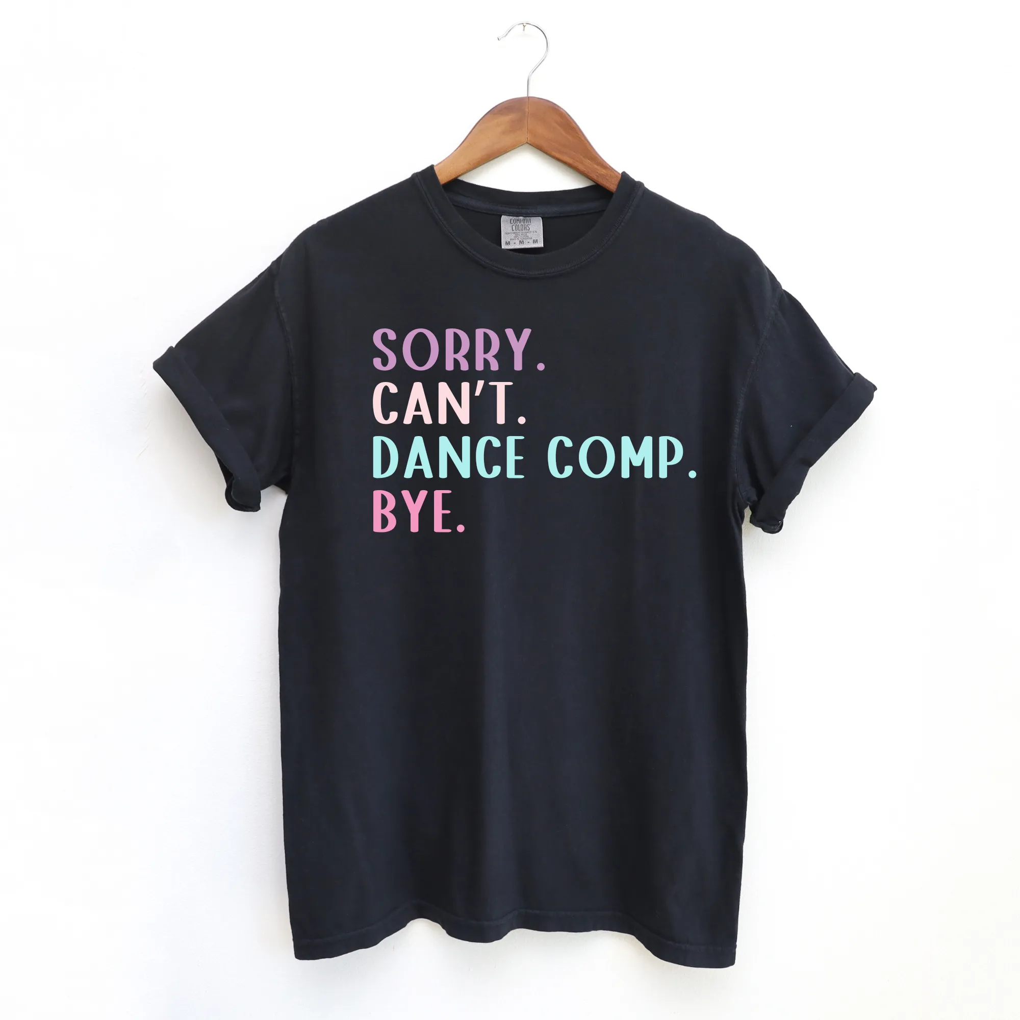 Sorry. Can't. Dance Comp. Bye | Funny Dance Shirt