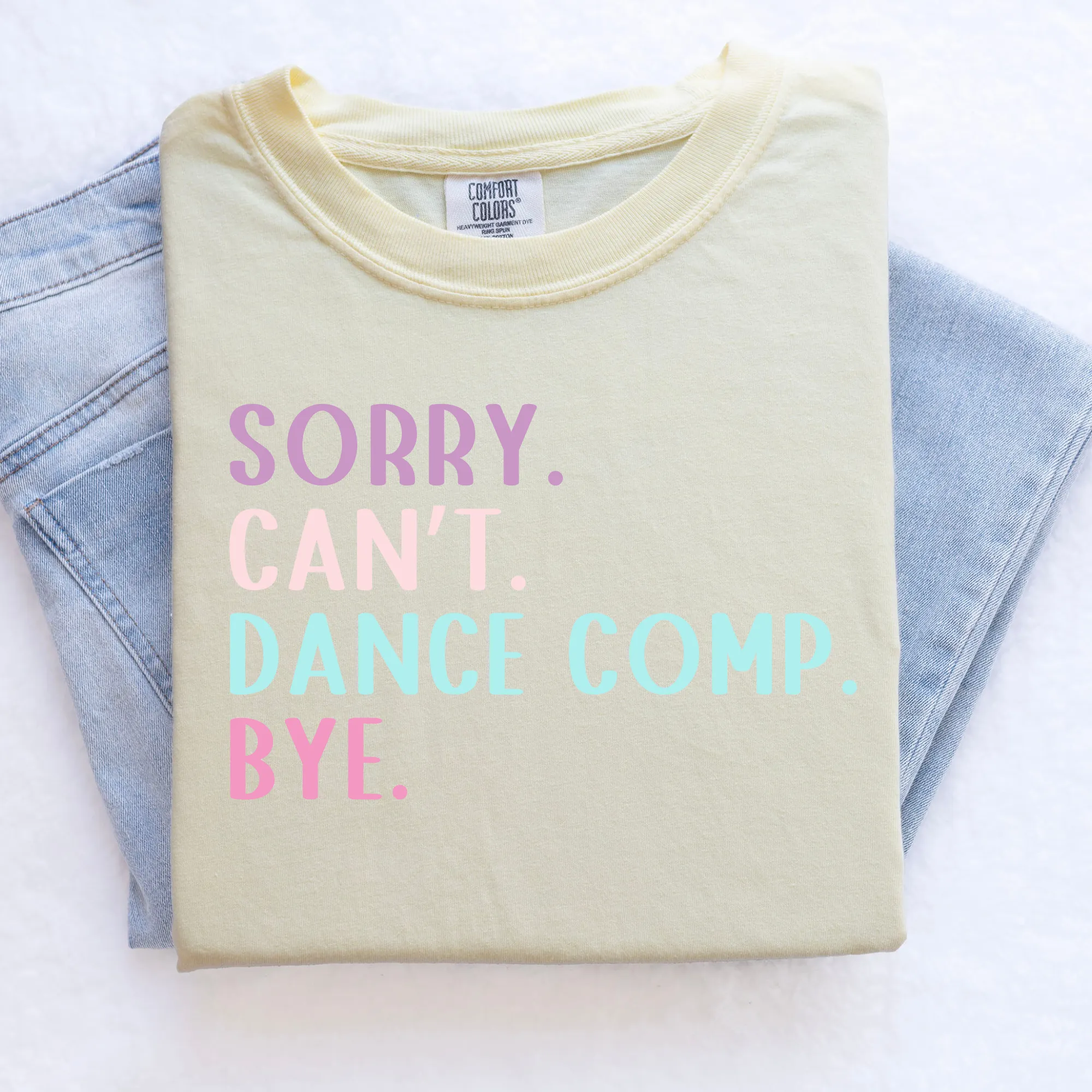 Sorry. Can't. Dance Comp. Bye | Funny Dance Shirt